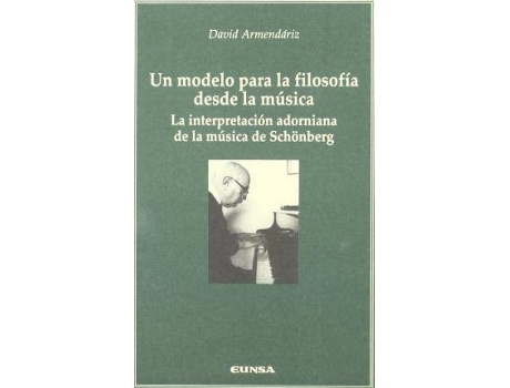 Livro Un Modelo Para La Filosofia Desde La Musica : La Interpretacion Adorniana de La Musica de Schonberg de David Armendáriz Moreno (Espanhol)