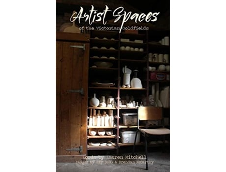 Livro Artist Spaces Of The Victorian Goldfields de Lauren Mitchell (Inglês)