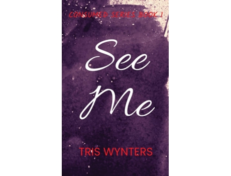 Livro See Me Consumed Series Book 1 de Tris Wynters (Inglês)