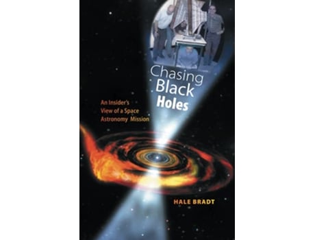 Livro Chasing Black Holes An Insiders View of a Space Astronomy Mission de Hale Bradt (Inglês)