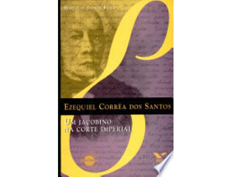 Livro Ezequiel Corrêa dos Santos : um jacobino na corte imperial. -- de Marcelo Otavio Neri de Campos Basile (Português do Brasil)