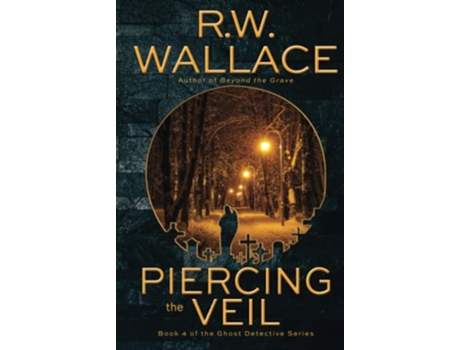 Livro Piercing the Veil Book 4 of the Ghost Detective Series de RW Wallace (Inglês)