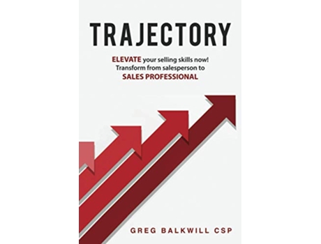 Livro TRAJECTORY Elevate your selling skills NOW Transform from salesperson to SALES PROFESSIONAL de Greg Balkwill CSP (Inglês)