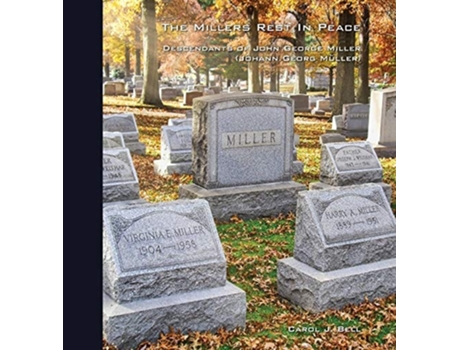 Livro The Millers Rest In Peace Descendants Of John George Miller De Carol J Bell (inglês - Capa Dura)