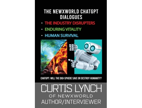 Livro The NewXWorld ChatGPT Dialogues Will the Digi-Sphere Save or Destroy Humanity? de Curtis Lynch (Inglês)