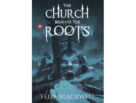 Livro The Church Beneath the Roots de Felix Blackwell (Inglês)