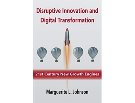 Livro Disruptive Innovation and Digital Transformation 21st Century New Growth Engines de Marguerite Johnson (Inglês)