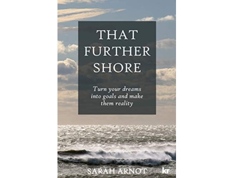 Livro That Further Shore Turn Your Dreams Into Goals And Make Them Reality De Sarah Arnot (inglês)