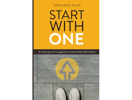 Livro START With ONE A Simple Approach to Upgrade Your Health - Body, Mind, and Spirit de Kathleen Klug (Inglês)