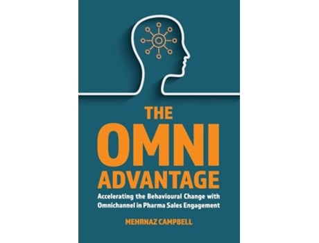 Livro The Omni Advantage Accelerating the Behavioural Change with Omnichannel in Pharma Sales Engagement de Mehrnaz Campbell (Inglês)