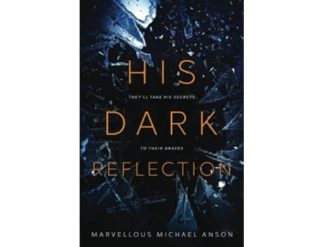Livro His Dark Reflection A gripping tale of love secrets and murder Theyll take his secrets to their graves de Marvellous Michael Anson (Inglês)