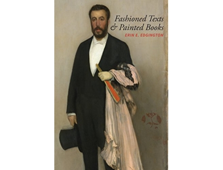 Livro Fashioned Texts and Painted Books de Erin E Edgington (Inglês)