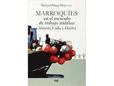 Livro Marroquies En El Mercado De Trabajo Andaluz Almeria Cadiz de Ortega Perez