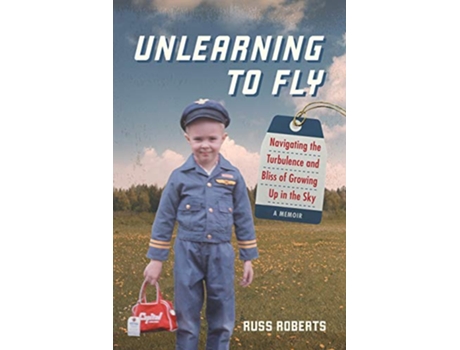 Livro Unlearning to Fly Navigating the Turbulence and Bliss of Growing Up in the Sky A Memoir de Russ Roberts (Inglês)
