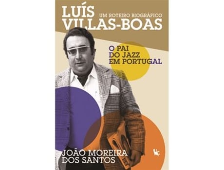 Livro Luís Villas-Boas - O Pai do Jazz em Portugal de João Moreira dos Santos (Português)