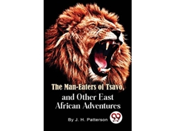 Livro The Man -eaters Of Tsavo And Other East African Adventures De D S O Lieut -col J H Patterson (inglês)