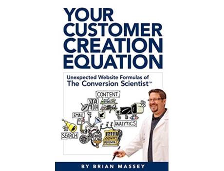 Livro Your Customer Creation Equation Unexpected Website Formulas of The Conversion Scientist de Brian Massey (Inglês)