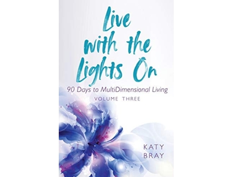 Livro Live With The Lights On 90 Days To Multidimensional Living Volume Three De Katy Bray (inglês)