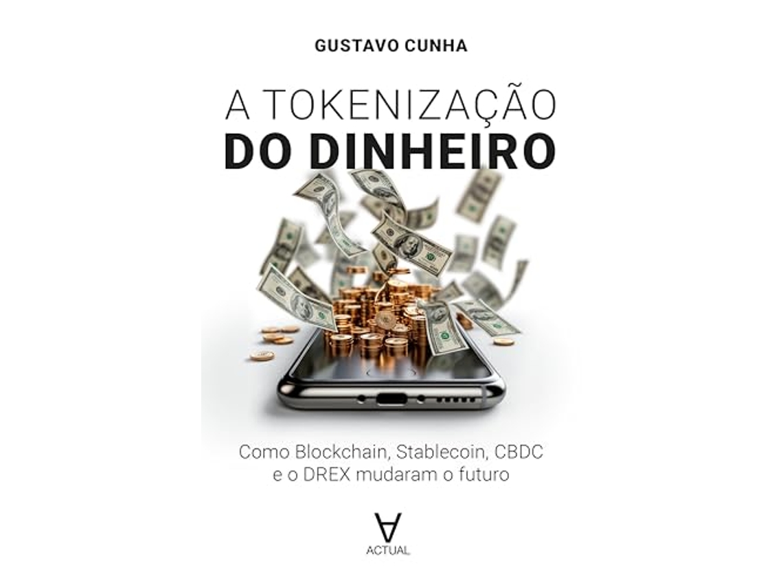 Livro A Tokenização Do Dinheiro Como Blockchain, Stablecoin, Cbdc E O Drex Mudaram O Futuro de Gustavo Cunha (Português)