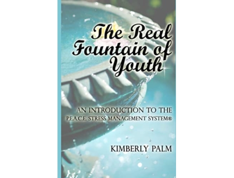 Livro The Real Fountain of Youth An Introduction to the PEACE Stress Management System® de Kimberly Palm (Inglês)