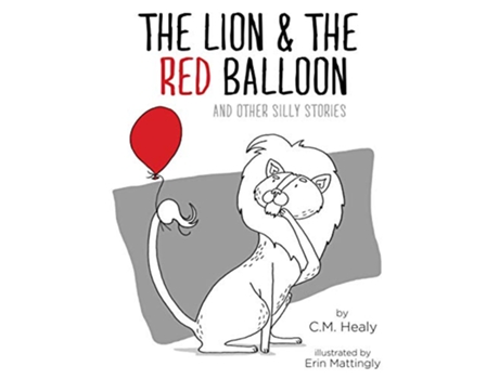 Livro The Lion the Red Balloon and Other Silly Stories de Cm Healy (Inglês - Capa Dura)