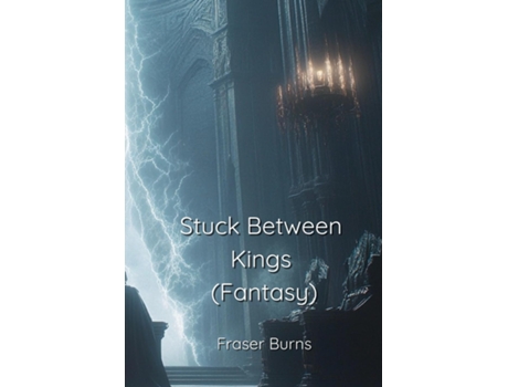 Livro Stuck Between Kings de Fraser Burns (Inglês)