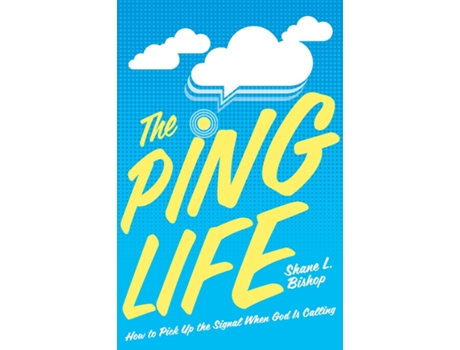 Livro The Ping Life How to Pick Up the Signal When God Is Calling de Shane L Bishop (Inglês)