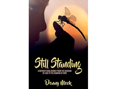 Livro Still Standing A Mothers Raw Journey from the Shadows of Loss to the Dawning of Hope 1 de Denny Meek (Inglês)