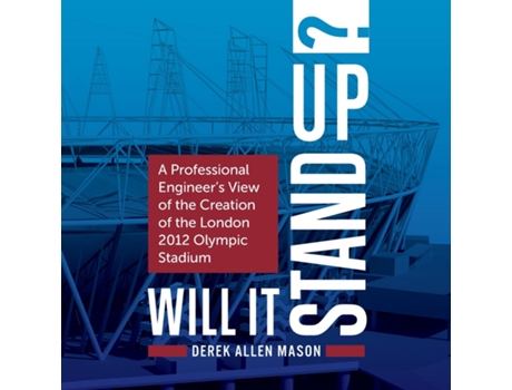 Livro Will It Stand Up? A Professional Engineers View Of The Creation Of The London 2012 Olympic Stadium De Mason, Derek Allen Et Al. (inglês)