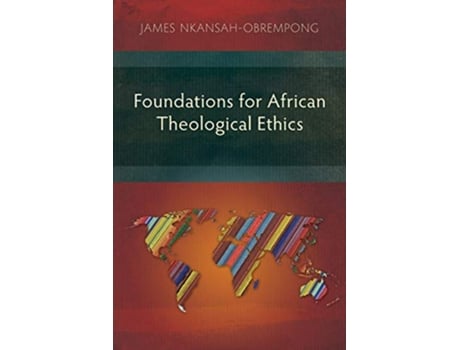 Livro Foundations for African Theological Ethics de James NkansahObrempong (Inglês)