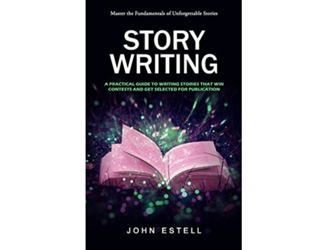 Livro Story Writing Master the Fundamentals of Unforgettable Stories de John Estell (Inglês)