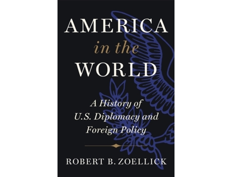 Livro America in the World de Robert B Zoellick (Inglês - Capa Dura)