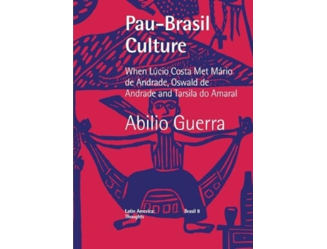 Livro Pau-Brasil Culture When Lúcio Costa met Mário de Andrade, Oswald de Andrade and Tarsila do Amaral de Abilio Guerra (Inglês)