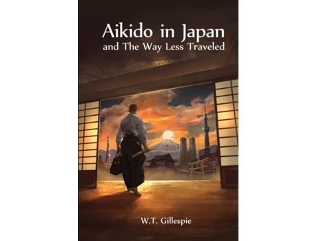 Livro Aikido in Japan and The Way Less Traveled W T Gillespie (Inglês)