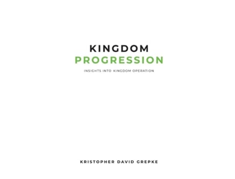 Livro Kingdom Progression Insights into Kingdom Operation de Kristopher D Grepke (Inglês)