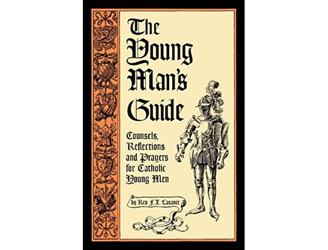 Livro The Young Mans Guide Counsels Reflections and Prayers for Catholic Young Men de Rev Francis Xavier Lasance (Inglês)