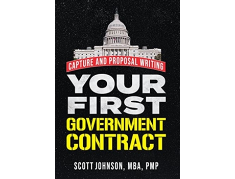 Livro Your First Government Contract Capture and Proposal Writing de Scott D Johnson (Inglês - Capa Dura)