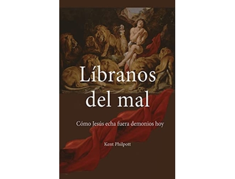 Livro Líbranos Del Mal Cómo Jesús Echa Fuera Demonios Hoy De Kent Allan Philpott (espanhol)