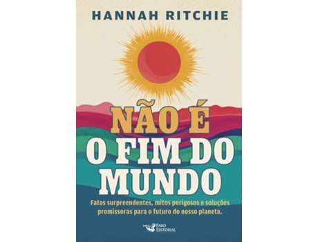 Livro Não É O Fim Do Mundo Fatos Surpreendentes, Mitos Perigosos E Soluções Promissoras Para O Futuro Do N De Hannah Ritchie (português Do Brasil)