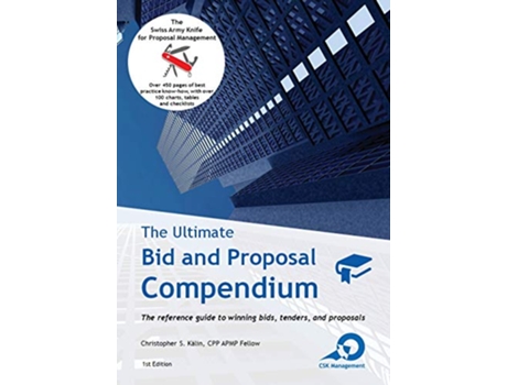 Livro The Ultimate Bid and Proposal Compendium The reference guide to winning bids tenders and proposals de Christopher S Kälin (Inglês)