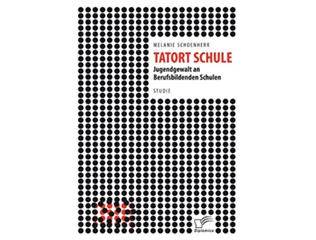 Livro Tatort Schule Jugendgewalt an Berufsbildenden Schulen German Edition de Schoenherr Melanie (Alemão)