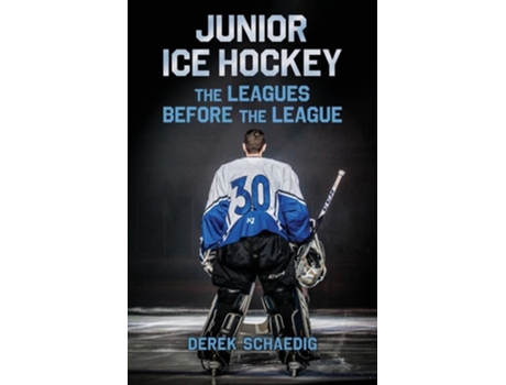 Livro Junior Ice Hockey The Leagues Before The League de Derek Schaedig (Inglês)