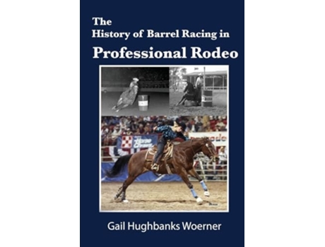 Livro The History of Barrel Racing in Professional Rodeo de Gail Hughbanks Woerner (Inglês)