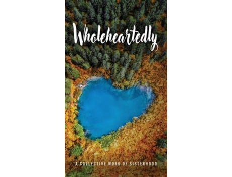 Livro Wholeheartedly de A Collective Work of Sisterhood (Inglês - Capa Dura)