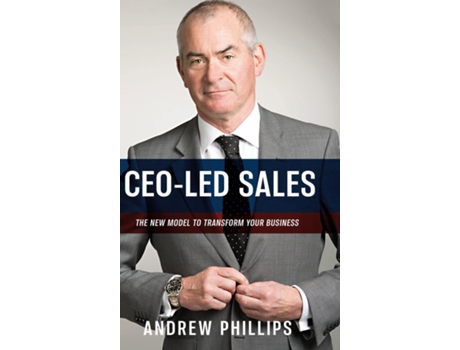 Livro Ceo-led Sales The New Model To Transform Your Business De Andrew Phillips (inglês)