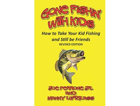 Livro Gone Fishin with Kids How to Take Your Kid Fishing and Still Be Friends de Joe Perrone Jr Manny Luftglass (Inglês)