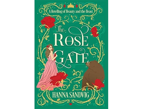 Livro The Rose Gate A Retelling of Beauty and the Beast de Hanna Sandvig (Inglês)