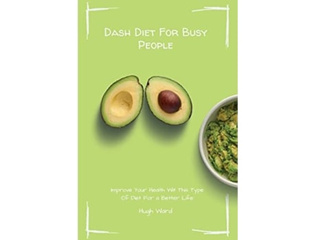 Livro Dash Diet For Busy People Improve Your Health With This Type Of Diet For a Better Life de Hugh Ward (Inglês)