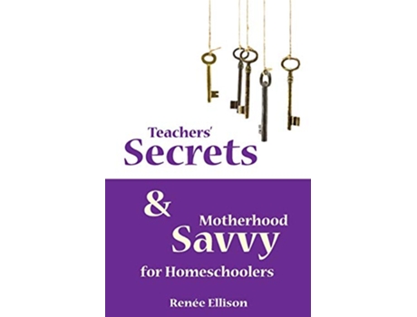 Livro Teachers Secrets and Motherhood Savvy for Homeschoolers de Renee Ellison (Inglês)