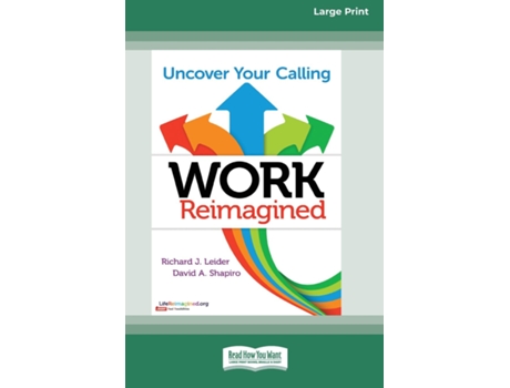 Livro Work Reimagined Uncover Your Calling Standard Large Print 16 Pt Edition De Richard J Leider (inglês)